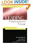 Leading Congregational Change : A Practical Guide for the Transformational Journey