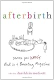 Afterbirth: Stories You Won't Read in a Parenting Magazine