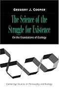 The Science of the Struggle for Existence: On the Foundations of Ecology (Cambridge Studies in Philosophy and Biology)