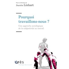 Pourquoi travaillons-nous ? : Une approche sociologique de la subjectivit� au travail