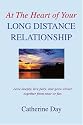 At The Heart of Your Long Distance Relationship: Love deeply, live fully, and grow closer together from near or far.