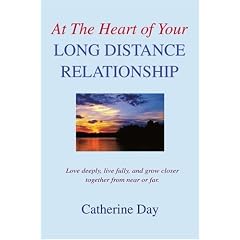 At the Heart of Your Long Distance Relationship: Love Deeply, Live Fully, and Grow Closer Together from Near or Far