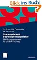 Steuerrecht und betriebliche Steuerlehre: Mit �bungsklausuren f�r die IHK-Pr�fung: Mit Musterklausuren f�r die IHK-Pr�fung (Pr�fungsvorbereitung Bilanzbuchhalter)