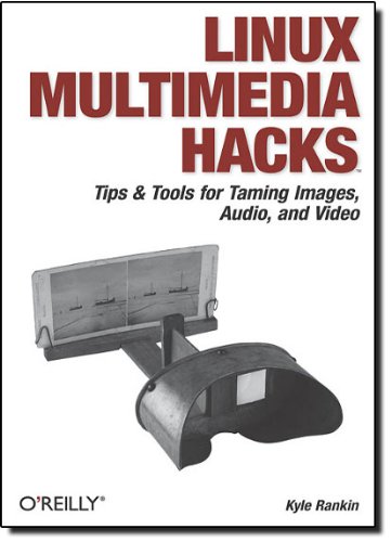 Linux Multimedia Hacks: Tips & Tools for Taming Images, Audio, and Video
