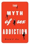 The Myth of Sex Addiction
