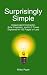 Surprisingly Simple: Independent Contractor, Sole Proprietor, and LLC Taxes Explained in 100 Pages or Less