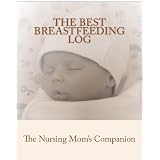 The Best Breastfeeding Log: The Nursing Mom's Companion