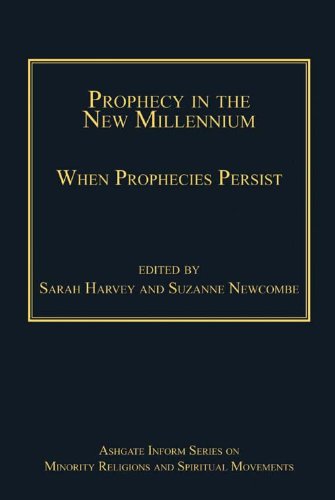 Prophecy in the New Millennium: When Prophecies Persist (Ashgate Inform Series on Minority Religions and Spiritual Movements)