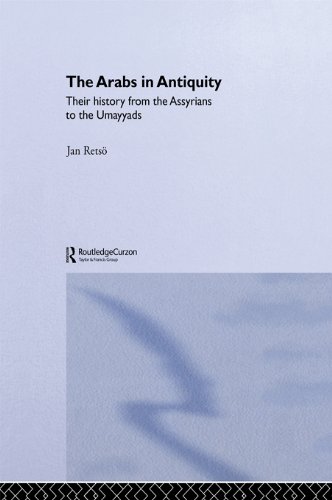 The Arabs in Antiquity: Their History from the Assyrians to the Umayyads (NIAS Monograph Series)