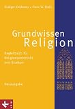 Produkt-Bild: Grundwissen Religion - Neuausgabe: Begleitbuch f&uuml;r Religionsunterricht und Studium