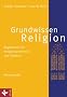 Grundwissen Religion - Neuausgabe: Begleitbuch f�r Religionsunterricht und Studium