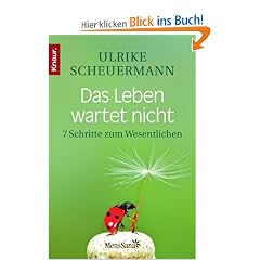 Das Leben wartet nicht: 7 Schritte zum Wesentlichen