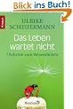 Das Leben wartet nicht: 7 Schritte zum Wesentlichen