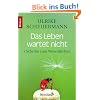 Das Leben wartet nicht: 7 Schritte zum Wesentlichen