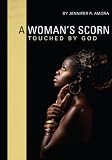 A Woman's Scorn: Touched by God