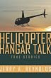 Helicopter Hangar Talk True Stories: True Episodes