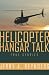 Helicopter Hangar Talk True Stories: True Episodes