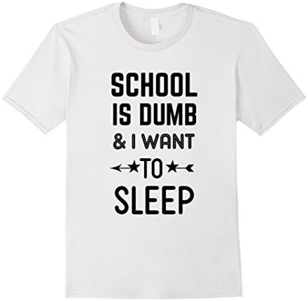 Men's School is Dumb and I Want to Sleep Funny T-Shirt  Medium White