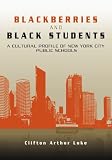 Blackberries and Black Students: A Cultural Profile of New York City Schools