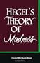 Hegel's Theory of Madness (Suny Series in Hegelia (Suny Series in Hegelian Studies)