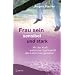 Frau sein - sensibel und stark: Mit der Kraft weiblicher Spiritualit�t das Leben neu gestalten