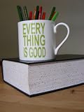 1/2 pint Large bone china coffee mug "EVERYTHING IS GOOD"