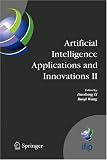 Artificial Intelligence Applications and Innovations II: Second
IFIP TC12 and WG12.5 Conference on Artificial Intelligence
Applications and Innovations ... and Communication Technology) (v.
2)