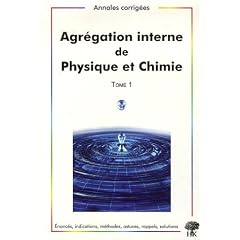 Agr�gation interne de Physique et Chimie : Tome 1, Annales corrig�es 2003-2006