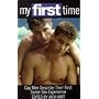 My First Time: :Gay Men Describe Their First Same Sex Experience v. 1