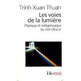 Les voies de la lumi�re: Physique et m�taphysique du clair-obscurpar Trinh Xuan Thuan