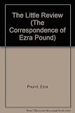 Pound/the Little review : the letters of Ezra Pound to Margaret Anderson : the Little review correspondence