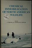 Chemical Immobilization of North American Wildlife: Proceedings of the North American Symposium; Chemical Immobilization of Wildlife