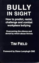 Bully in Sight: How to Predict, Resist, Challenge and Combat Workplace Bullying - Overcoming the Silence and Denial by Which Abuse Thrives