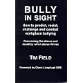 Bully in Sight: How to Predict, Resist, Challenge and Combat Workplace Bullying - Overcoming the Silence and Denial by Which Abuse Thrives