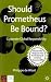 Should Prometheus Be Bound?