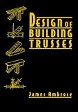 Design of Building Trusses (Parker/Ambrose Series of Simplified Design Guides)