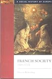 French Society: 1589 - 1715: A Social History of Europe