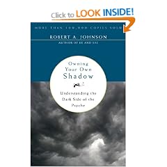 Owning Your Own Shadow: Understanding the Dark Side of the Psyche