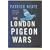 The London Pigeon Wars