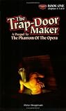 The Trap-Door Maker: A Prequel to the Phantom of the Opera, Book 1