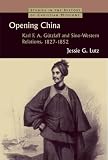 Opening China: Karl F. A. Gutzlaff and Sino-Western Relations, 1827-1852 (Studies in the History of Christian Missions)