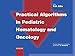 Practical Algorithms in Pediatric Hematology and Oncology (Practical Algorithms in Pediatrics)