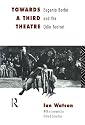 Towards a Third Theatre: Eugenio Barba and the Odin Teatret