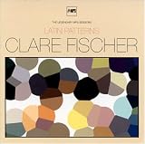 Revue Clare Fischer  / Latin Patterns: The Legendary MPS Sessions