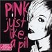 P!NK, Just Like a Pill, 発売中