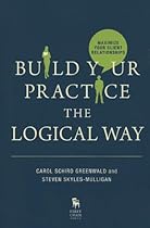 Build Your Practice the Logical Way: Maximize Your Client Relationships