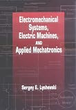 Electromechanical Systems, Electric Machines, and Applied Mechatronics (Electric Power Engineering Series)