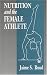 Nutrition and the Female Athlete (Nutrition in Exercise & Sport)