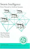 Swarm Intelligence: From Natural to Artificial Systems (Santa Fe Institute Studies in the Sciences of Complexity Proceedings)