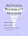 Antisocial Personality Disorder - A Medical Dictionary, Bibliography, and Annotated Research Guide to Internet References